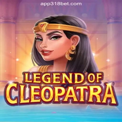 Discover the Thrills of LegendOfCleopatra on 318bet.COM Platform