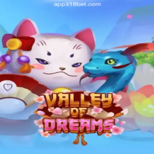 ValleyofDreams: Unveiling the Latest Gaming Experience on 318bet.COM